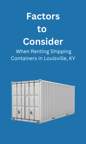 Consideration When Renting Shipping Containers Louisville, KY