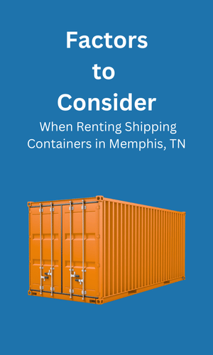 Consideration When Renting Shipping Containers Memphis, TN