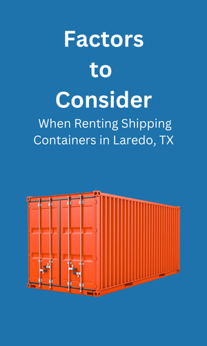 Consideration When Renting Shipping Containers Laredo, TX