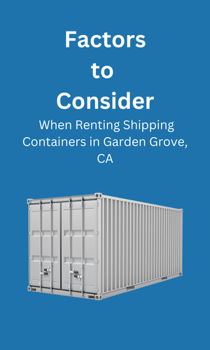 Consideration When Renting Shipping Containers Garden Grove, CA