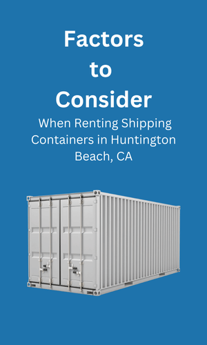 Consideration When Renting Shipping Containers Huntington Beach, CA