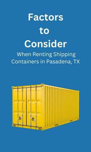 Consideration When Renting Shipping Containers Pasadena, TX